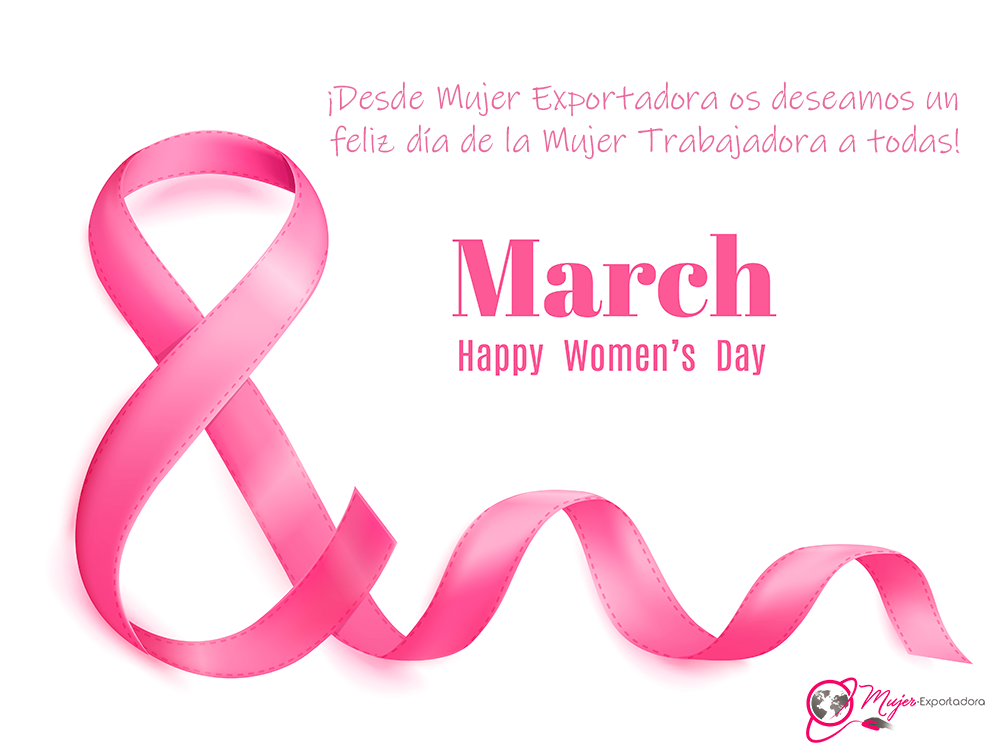 ¡Desde Mujer Exportadora os deseamos un feliz día de la Mujer Trabajadora a todas!